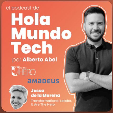 Podcast Hola Mundo Tech: Salud Mental en el Trabajo, como gestionarlo nosotros mismos y en nuestros equipos, y la plataforma de U Are The Hero, con Jessa de la Morena